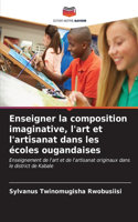 Enseigner la composition imaginative, l'art et l'artisanat dans les écoles ougandaises