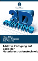 Additive Fertigung auf Basis der Materialextrusionstechnologie