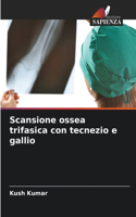 Scansione ossea trifasica con tecnezio e gallio