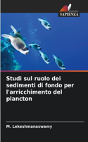 Studi sul ruolo dei sedimenti di fondo per l'arricchimento del plancton