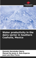 Water productivity in the dairy sector in Southern Coahuila, Mexico