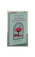The Lost Secrets of Ayurvedic Acupuncture: An Ayurvedic Guide to Acupunture