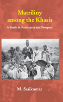 Matriliny Among the Khasis a Study in Retrospect and Prospect