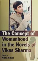 The Concept of Womnhood in the Novels of Vikas Sharma