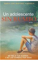 Un adolescente SIN RUMBO: Se fiel a tus sueños y no los cambies por nada