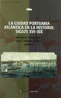 La Ciudad Portuaria Atlantica En La Historia: Siglos XVI-XIX