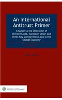 An International Antitrust Primer: A Guide to the Operation of United States, European Union and Other Key Competition Laws in the Global Economy