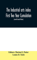 The Industrial arts index First Two Year Cumulation (seventh Annual Volume) 1918-1919 Subject Index to a Selected list of Engineering and trade periodicals