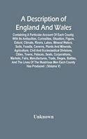 Description Of England And Wales, Containing A Particular Account Of Each County, With Its Antiquities, Curiosities, Situation, Figure, Extent, Climate, Rivers, Lakes, Mineral Waters, Soils, Fossils, Caverns, Plants And Minerals, Agriculture, Civil