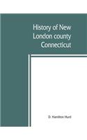 History of New London county, Connecticut, with biographical sketches of many of its pioneers and prominent men