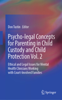 Psycho-legal Concepts for Parenting in Child Custody and Child Protection Vol. 2: Ethical and Legal Issues for Mental Health Clinicians Working with Court-Involved Families