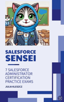 Salesforce Sensei: 7 Salesforce Administrator Certification Practice Exams(8 Salesforce Sensei)
