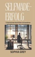 Selfmade-Erfolg: 5 inspirierende Geschichten mit bewährten Geschäftsstrategien, die aufstrebenden Unternehmer und motivierte Millionäre kündigen ihre 9-5-Jobs und Er