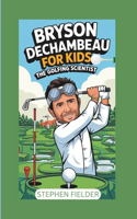 Bryson Dechambeau for Kids