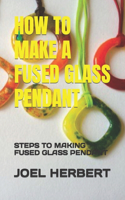 How to Make a Fused Glass Pendant: Steps to Making Fused Glass Pendant