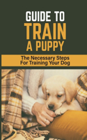 Guide To Train A Puppy
