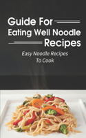Guide For Eating Well Noodle Recipes: Easy Noodle Recipes To Cook: Noodle Cuisine Book