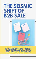 The Seismic Shift Of B2B Sales