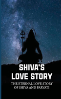 Shiva's Love Story: The Eternal Love Story Of Shiva And Parvati: Mahadeva Shiva