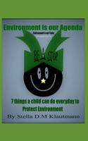 Environment Is Our Agenda.: Seven Things a Child Can Do Every Day to Protect Environment