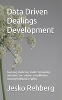 Data Driven Dealings Development: Analysing, Predicting, and Recommending sales items per customer using Machine Learning Models with Python.