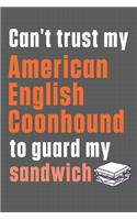 Can't trust my American English Coonhound to guard my sandwich: For American English Coonhound Dog Breed Fans