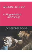 ARUNDELLE & CO 4. Ungewissheit als Prinzip