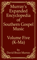 Murray's Expanded Encyclopedia Of Southern Gospel Music Volume Five (K-Ma)