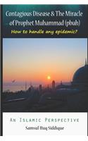 Contagious Disease & The Miracle of Prophet Muhammad (pbuh): How to handle any epidemic?