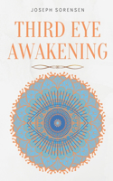 Third Eye Awakening: A Guided Meditation manual to Expand Mind Power, Enhance Intuition, Psychic Abilities using Chakra Meditation & Self Healing