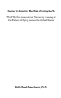 Cancer in America: The Risk of Living North: What We Can Learn about Cancer by Looking at the Pattern of Dying across the United States