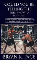 Could You be Telling The Enemy How To Defeat You?