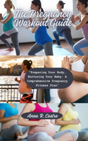 Pregnancy Workout Guide: "Preparing Your Body, Nurturing Your Baby: A Comprehensive Pregnancy Fitness Plan"