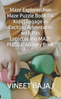 Maze Explorer: Fun Maze Puzzle Book for Kids Engage in Exciting Adventures with this Entertaining MAZE PUZZLE Activity Book