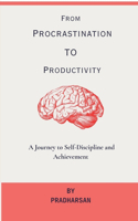 From Procrastination To Productivity