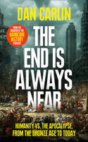 The End Is Always Near: Humanity vs the Apocalypse, from the Bronze Age to Today