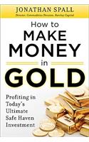 How to Profit in Gold: Professional Tips and Strategies for Today's Ultimate Safe Haven Investment