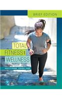 Total Fitness & Wellness, Brief Edition Plus Mastering Health with Pearson Etext -- Access Card Package