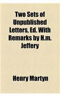Two Sets of Unpublished Letters, Ed. with Remarks by H.M. Jeffery