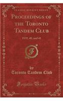 Proceedings of the Toronto Tandem Club: 1839, 40, and 41 (Classic Reprint)