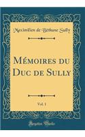 Mï¿½moires Du Duc de Sully, Vol. 1 (Classic Reprint)