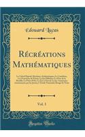 Récréations Mathématiques, Vol. 3: Le Calcul Digital; Machines Arithmétiques; Le Caméléon; Les Fonctions de Points; Le Jeu Militaire; La Prise de la Bastille; La Patte d'Oie; Le Fer à Cheval; La Jeu Américain; Amusements par les Jetons; L'Étoile Na