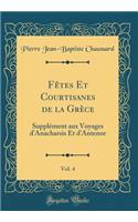 FÃ¨tes Et Courtisanes de la GrÃ¨ce, Vol. 4: SupplÃ©ment Aux Voyages d'Anacharsis Et d'Antenor (Classic Reprint)