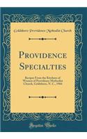 Providence Specialties: Recipes from the Kitchens of Women of Providence Methodist Church, Goldsboro, N. C., 1966 (Classic Reprint)