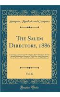 The Salem Directory, 1886, Vol. 22: Containing a Directory of the Citizens, Street Directory, the City Record and Business Directory, with Map; Also, Directories for the Towns of Beverly, Peabody, Danvers, and Marblehead (Classic Reprint)