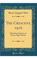 The Crescent, 1916: Edited by Students of Dover High School (Classic Reprint): Edited by Students of Dover High School (Classic Reprint)