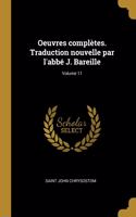 Oeuvres complètes. Traduction nouvelle par l'abbé J. Bareille; Volume 11