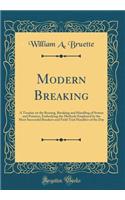 Modern Breaking: A Treatise on the Rearing, Breaking and Handling of Setters and Pointers, Embodying the Methods Employed by the Most Successful Breakers and Field Trial Handlers of the Day (Classic Reprint)