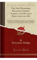 The New Hampshire Register, Farmers' Almanac, and Business Directory, for 1881: Being First After Bissextile or Leap Year, and Closing the One Hundred and Fifth and Beginning the One Hundred and Sixth Year of the Independence of the United States: Being First After Bissextile or Leap Year, and Closing the One Hundred and Fifth and Beginning the One Hundred and Sixth Year of the Independence of