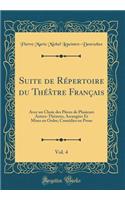 Suite de Répertoire du Théâtre Français, Vol. 4: Avec un Choix des Pièces de Plusieurs Autres-Théatres, Arrangées Et Mises en Ordre; Comédies en Prose (Classic Reprint)